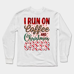 I run on coffee and Christmas cheer Long Sleeve T-Shirt